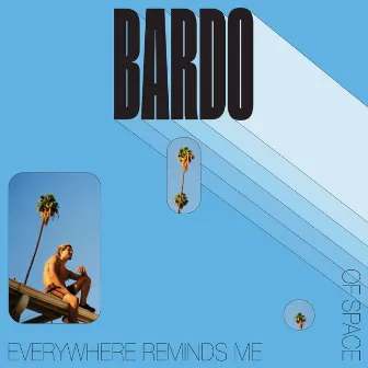 EVERYWHERE REMINDS ME OF SPACE by Bardo