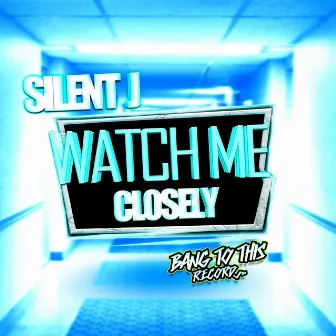 Watch Me Closely by Silent J