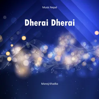 Dherai Dherai by Manoj Khadka