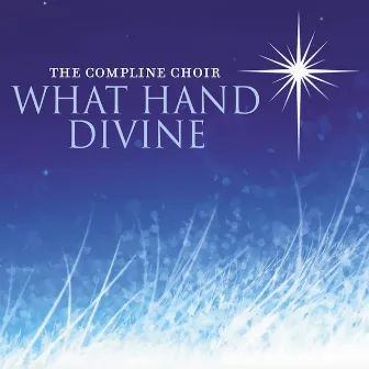 What Hand Divine by The Compline Choir