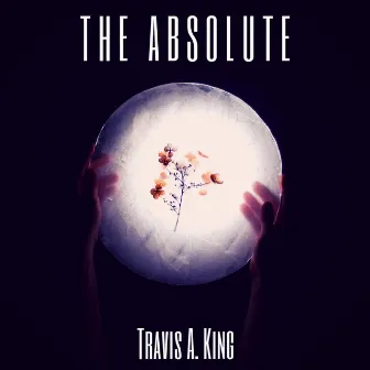 The Absolute by Travis A. King