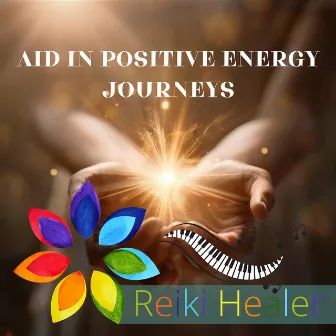 Aid in Positive Energy Journeys by Reiki Healer