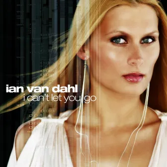 I Can't Let You Go (Remixes) by Ian van Dahl