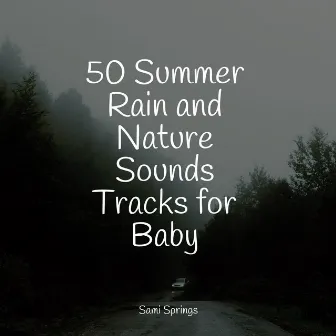 50 Summer Rain and Nature Sounds Tracks for Baby by Relaxing Sounds Of Nature