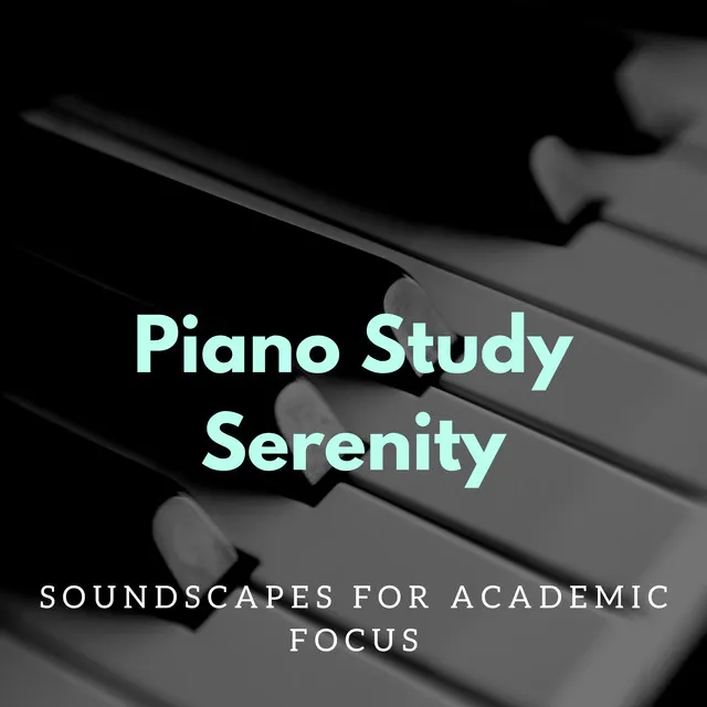 Piano Study Serenity: Soundscapes for Academic Focus