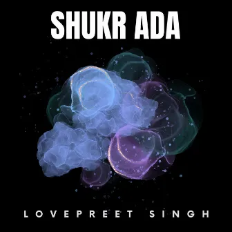 Shukr Ada (Cover) by Lovepreet Singh