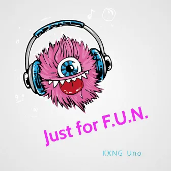 Just for F.U.N. by KXNG Uno