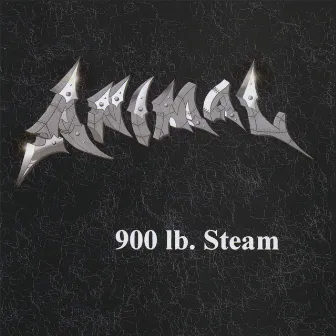 900 Lb. Steam by Animal