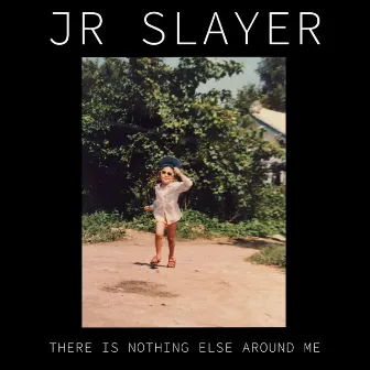 There Is Nothing Else Around Me by JR Slayer