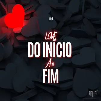 Love, Do Início Ao Fim by Todb