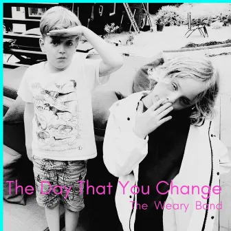 The Day That You Change by The Weary Band