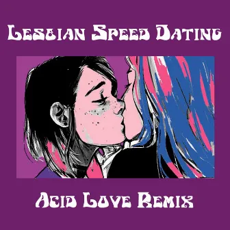 Acid Love Remix by Lesbian Speed Dating