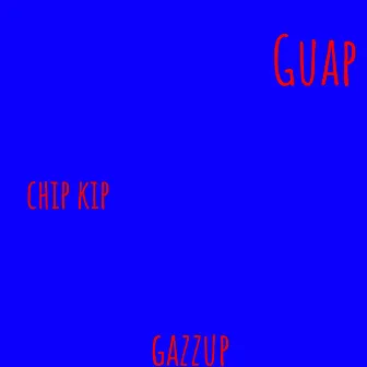 Guap by Chip Kip