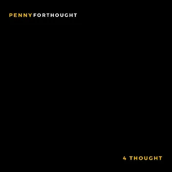 4 Thought by PENNYFORTHOUGHT