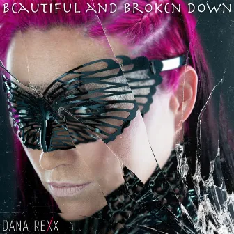 Beautiful and Broken Down by Dana Rexx