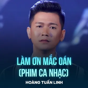 Làm Ơn Mắc Oán (Phim Ca Nhạc) by Hoàng Tuấn Linh