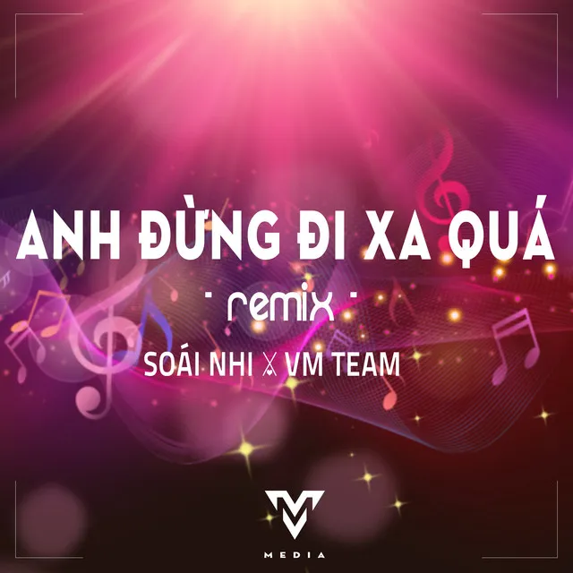 Anh Đừng Đi Xa Quá (Remix)