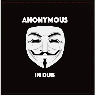 Anonymous In Dub by Dougie Conscious