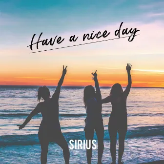 Have a Nice Day by Sirius