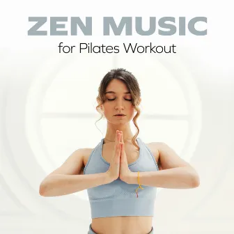 Zen Music for Pilates Workout by Mind State Zen Dimension