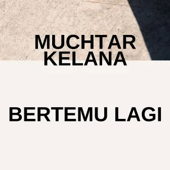 Bertemu Lagi by Muchtar Kelana