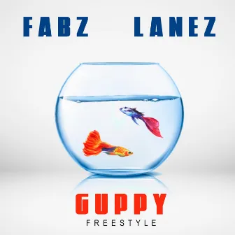 Guppy Freestyle by Fabz Lanez