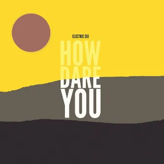 How Dare You by Electric Six