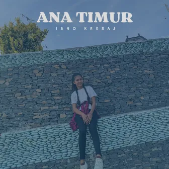 ANA TIMUR by Isno Kresaj