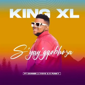 S'yay'gqobhoza by King XL