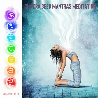 Chakra Seed Mantras Meditation Music by 7 Chakras Playlist