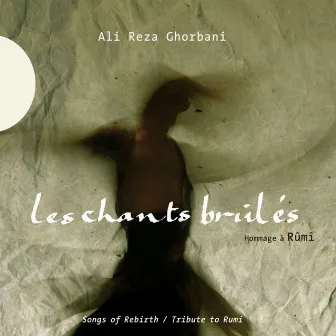 Les chants brûlés (Hommage à Rûmi - Tribute to Rûmi) by Alireza Ghorbani