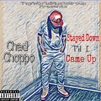 Stayed Down Til I Came Up by Chad Choppo