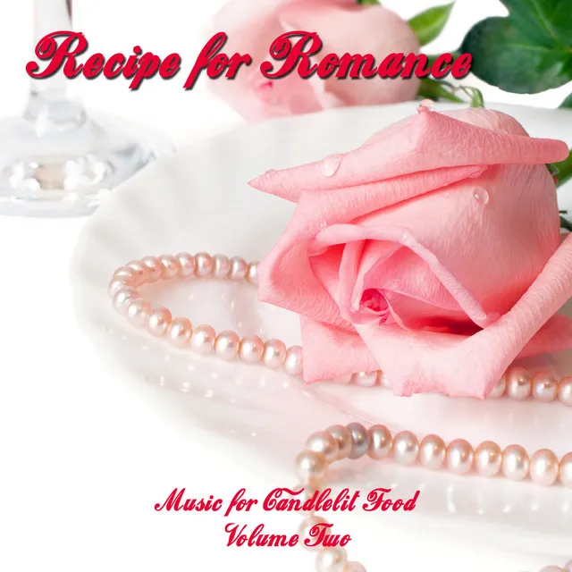 Recipe for Romance, Valentine's Music for Food (Volume Two)