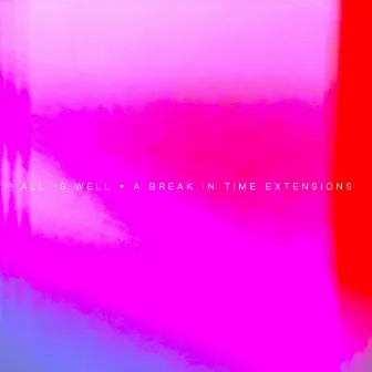 A Break In Time Extensions (incl. Yuu Udagawa Remix) by All Is Well