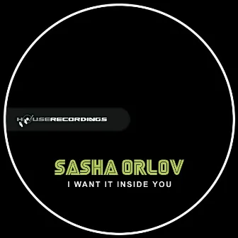 I Want It Inside You by Sasha Orlov