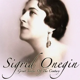 Great Voices Of The Century by Sigrid Onegin