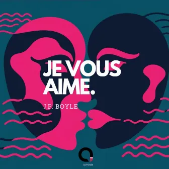 Je Vous Aime by J.P. Boyle