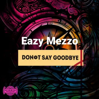 Don't Say Goodbye by Eazy Mezzo