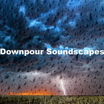 Downpour Soundscapes by Random Soundscapes