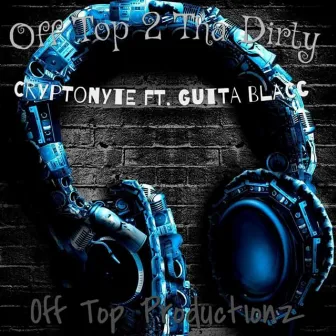 Off Top 2 Tha Dirty by Cryptonyte