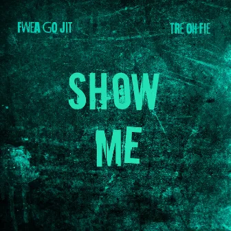 Show Me by Fwea-Go Jit