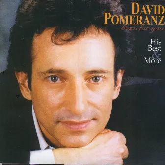 Born For You - His Best And More by David Pomeranz