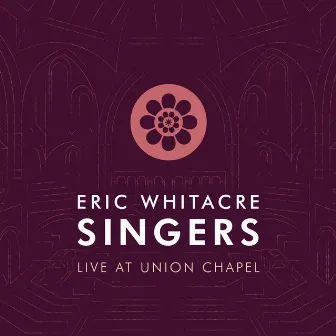 Eric Whitacre Singers Live at Union Chapel by Eric Whitacre