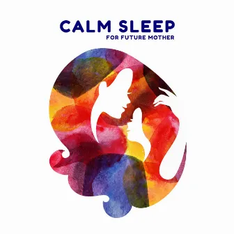 Calm Sleep for Future Mother: Bedtime Music to Help You Sleep All Night by Good Night Unit