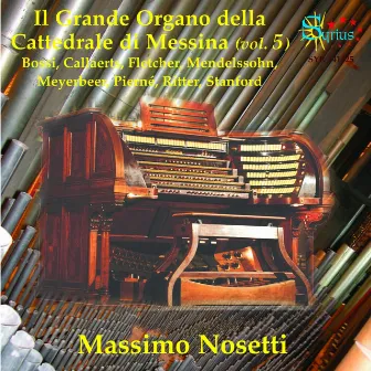 Pierné, Meyerbeer, Mendelssohn: Il Grande Organo della Cattedrale di Messina, vol. 5 by Massimo Nosetti