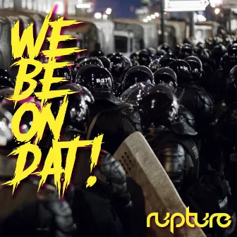 We Be on Dat! by Rupture