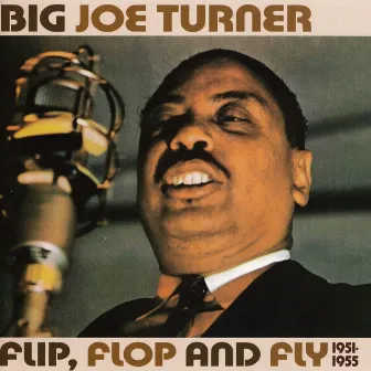 Flip, Flop And Fly 1951-1955 by Big Joe Turner