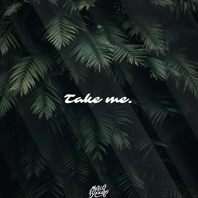 Take me.