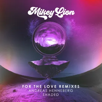 For the Love Remixes, Pt. 2 by Mikey Lion