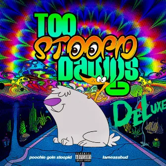 Too Stoopid Dawgs: Deluxe by TOOSTOOPIDDAWGS